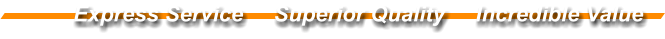 Express Service     Superior Quality     Incredible Value